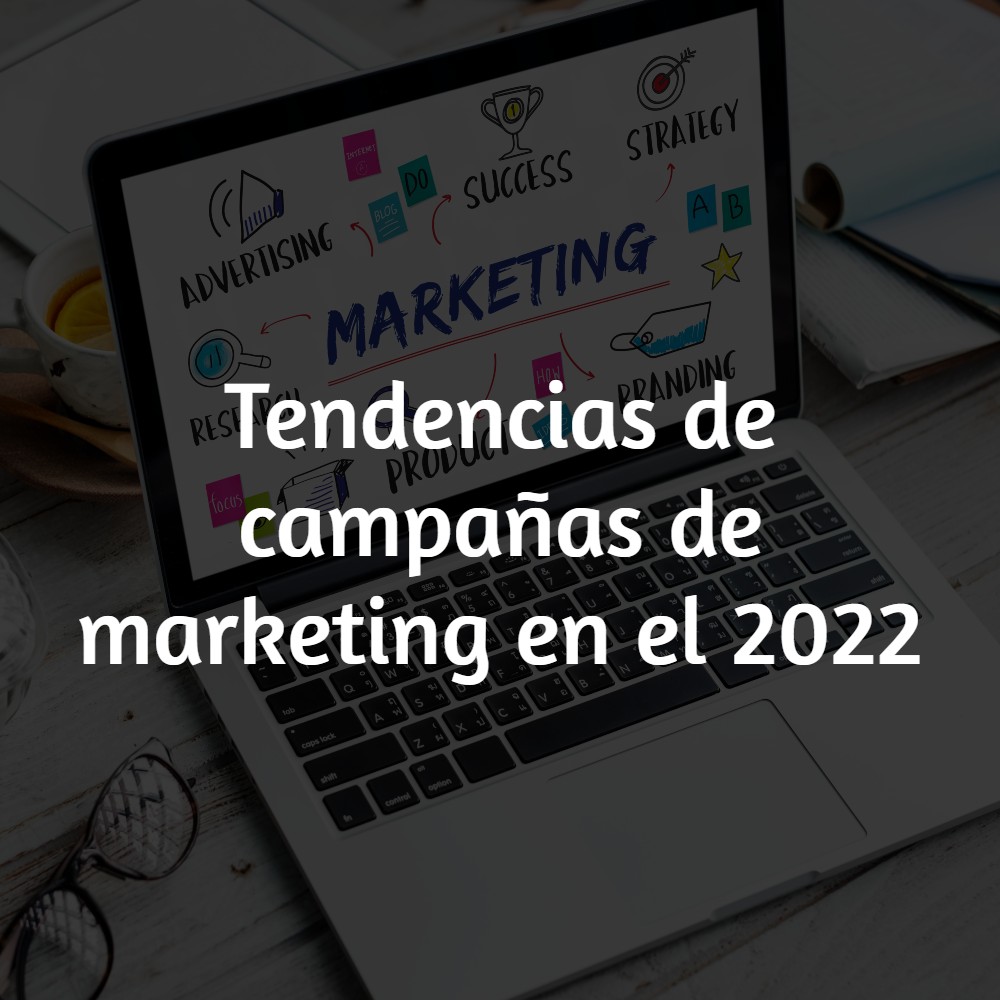 Tendencias de campañas de marketing en el 2022